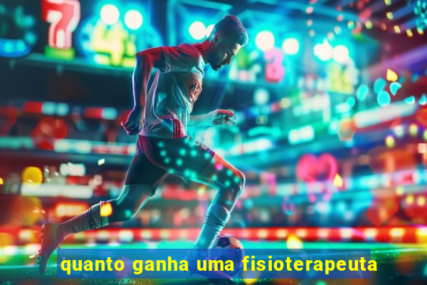 quanto ganha uma fisioterapeuta